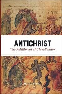 Antichrist The Fulfillment of Globalization The Ancient Church and the End of History