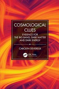 Cosmological Clues Evidence for the Big Bang, Dark Matter and Dark Energy 