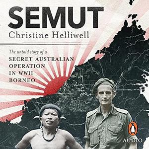 Semut The Untold Story of a Secret Australian Operation in WWII Borneo