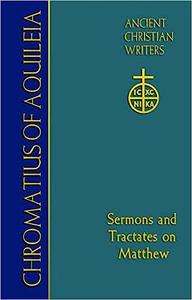75. Chromatius of Aquileia Sermons and Tractates on Matthew