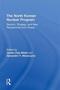 The North Korean Nuclear Program Security, Strategy and New Perspectives from Russia