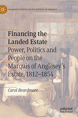 Financing the Landed Estate Power, Politics and People on the Marquis of Anglesey's Estate, 1812–1854 