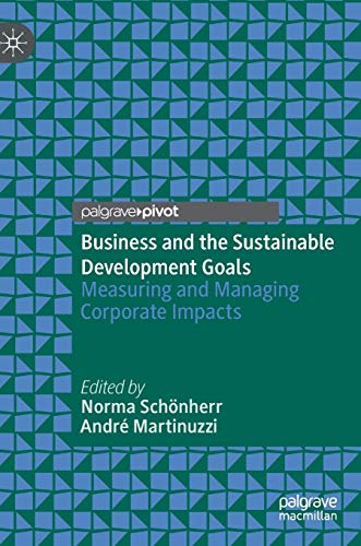 Business and the Sustainable Development Goals Measuring and Managing Corporate Impacts