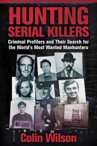 Hunting Serial Killers Criminal Profilers and Their Search for the World's Most Wanted Manhunters