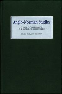 Anglo–Norman Studies XXXIX Proceedings of the Battle Conference 2016