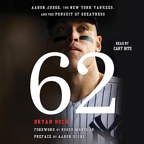 62 Aaron Judge, the New York Yankees, and the Pursuit of Greatness [Audiobook]