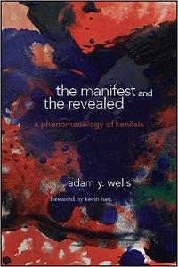 The Manifest and the Revealed A Phenomenology of Kenosis