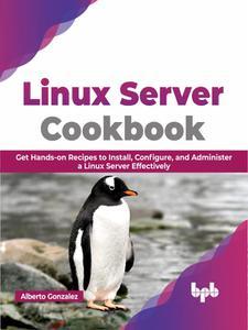 Linux Server Cookbook Get Hands–on Recipes to Install