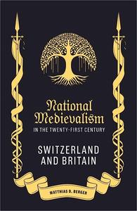 National Medievalism in the Twenty-First Century Switzerland and Britain