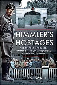Himmler's Hostages The Untold Story of Himmler's Special Prisoners and the End of WWII