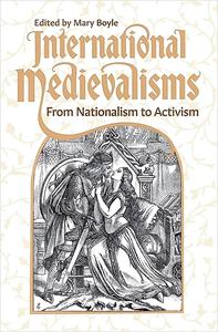 International Medievalisms From Nationalism to Activism