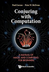 Conjuring with Computation A Manual of Magic and Computing for Beginners