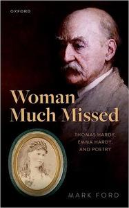 Woman Much Missed Thomas Hardy, Emma Hardy, and Poetry