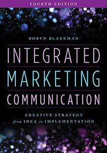 Integrated Marketing Communication Creative Strategy from Idea to Implementation, 4th Edition