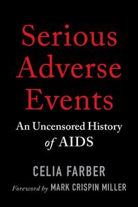 Serious Adverse Events An Uncensored History of AIDS