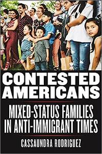 Contested Americans Mixed-Status Families in Anti-Immigrant Times
