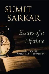 Essays of a Lifetime Reformers, Nationalists, Subalterns