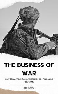 The Business of War How Private Military Companies are Changing the Game