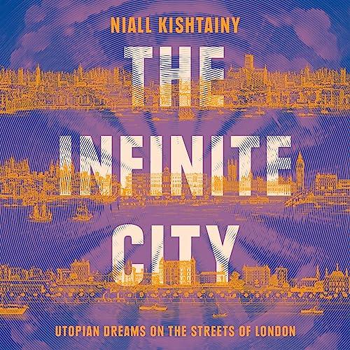 The Infinite City Utopian Dreams on the Streets of London [Audiobook]