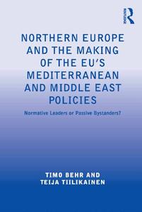 Northern Europe and the Making of the EU's Mediterranean and Middle East Policies Normative Leaders or Passive Bystanders