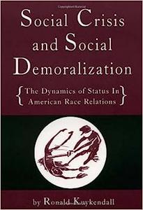 Social Crisis and Social Demoralization The Dynamics of Status in American Race Relations