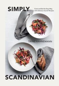 Simply Scandinavian Cook and Eat the Easy Way, with Delicious Scandi Recipes