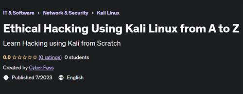 Ethical Hacking Using Kali Linux from A to Z (2023)