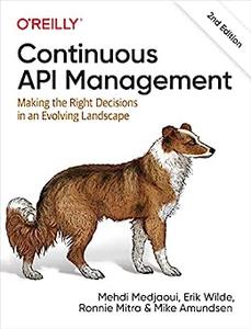 Continuous API Management Making the Right Decisions in an Evolving Landscape, 2nd Edition