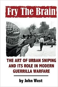 Fry The Brain The Art of Urban Sniping and its Role in Modern Guerrilla Warfare