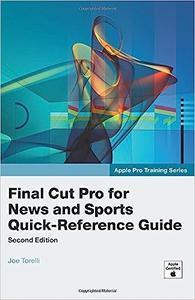 Apple Pro Training Series Final Cut Pro for News and Sports Quick–Reference Guide