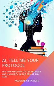 AI, Tell Me Your Protocol The Intersection of Technology and Humanity in the Era of Big Data