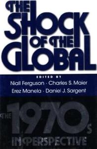 The Shock of the Global The 1970s in Perspective