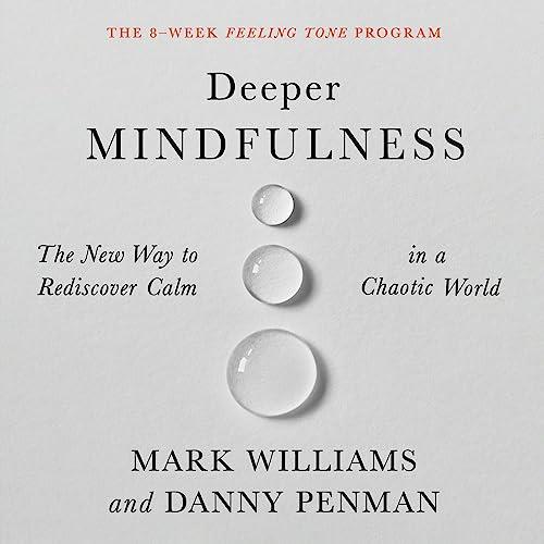 Deeper Mindfulness The New Way to Rediscover Calm in a Chaotic World [Audiobook]