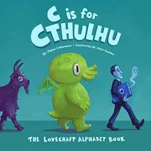 C Is for Cthulhu The Lovecraft Alphabet Book