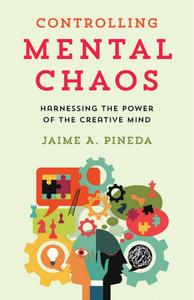 Controlling Mental Chaos Harnessing the Power of the Creative Mind