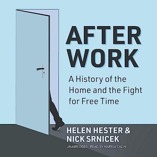 After Work A History of the Home and the Fight for Free Time [Audiobook]
