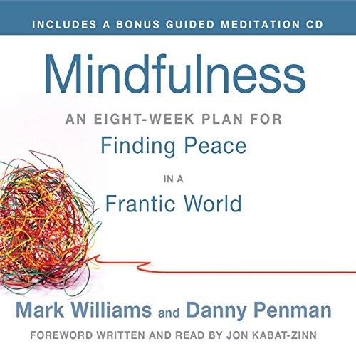 Mindfulness An Eight–Week Plan for (A Practical Guide to) Finding Peace in a Frantic World [Audiobook]
