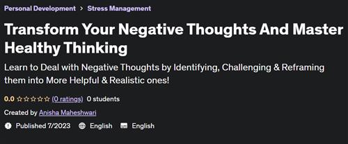 Transform Your Negative Thoughts And Master Healthy Thinking