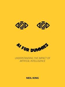 Al for Dummies Understanding the Impact of Artificial Intelligence