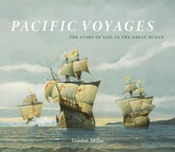 Pacific Voyages The Story of Sail in the Great Ocean