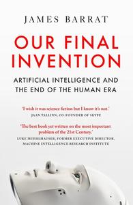 Our Final Invention Artificial Intelligence and the End of the Human Era