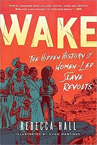 Wake The Hidden History of Women–Led Slave Revolts