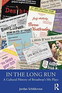 In the Long Run A Cultural History of Broadway's Hit Plays