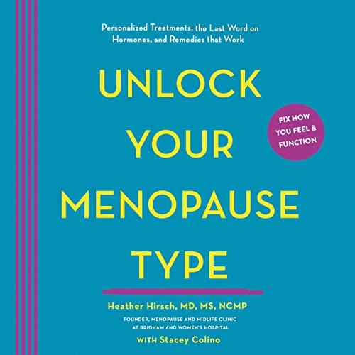 Unlock Your Menopause Type Personalized Treatments, the Last Word on Hormones, and Remedies That Work [Audiobook]