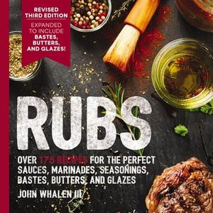 Rubs Updated and Revised to Include Over 175 Recipes for BBQ Rubs, Marinades, Glazes, and Bastes