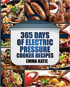 Pressure Cooker 365 Days of Electric Pressure Cooker Recipes
