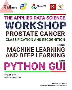 THE APPLIED DATA SCIENCE WORKSHOP Prostate Cancer Classification and Recognition Using Machine Learning