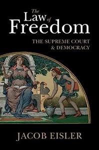 The Law of Freedom The Supreme Court and Democracy