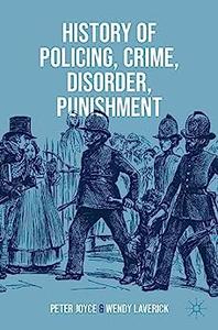 History of Policing, Crime, Disorder, Punishment