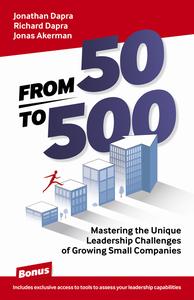 From 50 to 500 Mastering the Unique Leadership Challenges of Growing Small Companies